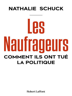 cover image of Les Naufrageurs--Comment ils ont tué la politique